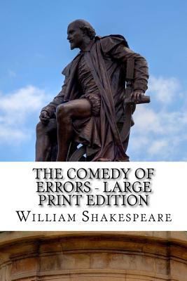 The Comedy of Errors - Large Print Edition: A Play [Large Print] 1495332659 Book Cover