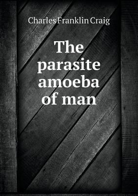 The parasite amoeba of man 5518768478 Book Cover