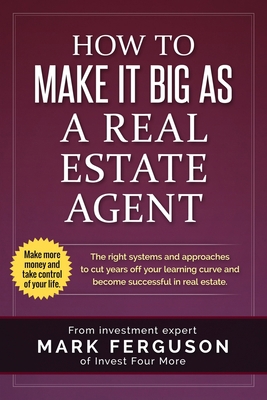 How to Make it Big as a Real Estate Agent: The ... 153366160X Book Cover