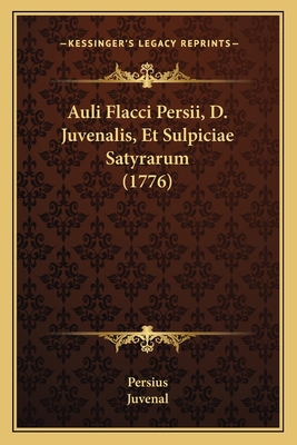 Auli Flacci Persii, D. Juvenalis, Et Sulpiciae ... [Latin] 1165913550 Book Cover