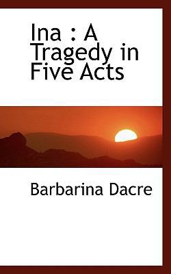 Ina: A Tragedy in Five Acts 1115891448 Book Cover