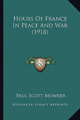 Hours Of France In Peace And War (1918) 1165409917 Book Cover