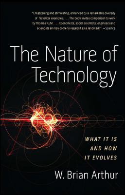 The Nature of Technology: What It Is and How It... 1416544062 Book Cover