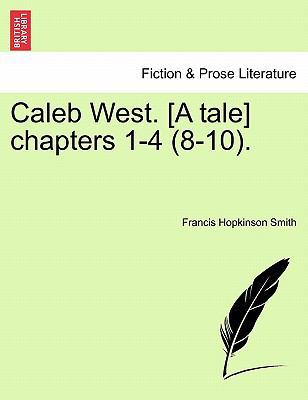 Caleb West. [a Tale] Chapters 1-4 (8-10). 1241184291 Book Cover