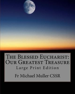 The Blessed Eucharist: Our Greatest Treasure: L... 1977674208 Book Cover