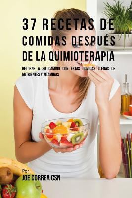 37 Recetas De Comidas Después De La Quimioterap... [Spanish] 1718764774 Book Cover
