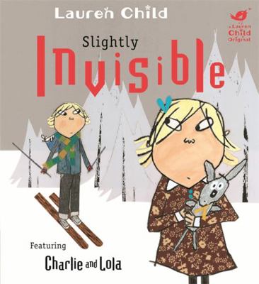 Slightly Invisible: Featuring Charlie and Lola ... 1408307901 Book Cover