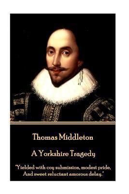 Thomas Middleton - A Yorkshire Tragedy: "Yielde... 1785438905 Book Cover