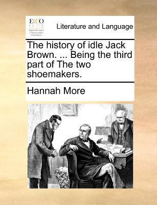 The History of Idle Jack Brown. ... Being the T... 1170912540 Book Cover