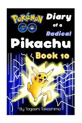 Paperback Pokemon Go : Diary of a Radical Pikachu (Pokemon Go Series, Book 10 Of 10) Book