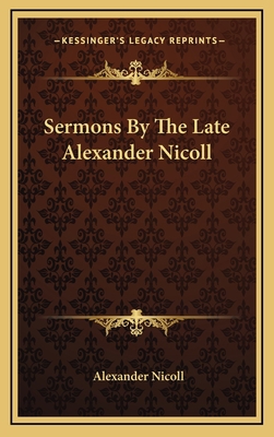 Sermons by the Late Alexander Nicoll 116355670X Book Cover