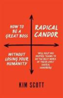 Radical Candor: How to Get What You Want by Say... 1509845364 Book Cover