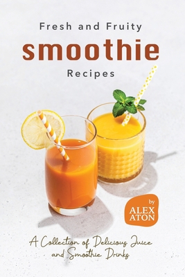 Fresh and Fruity Smoothie Recipes: A Collection... B0CC7D4Z3D Book Cover