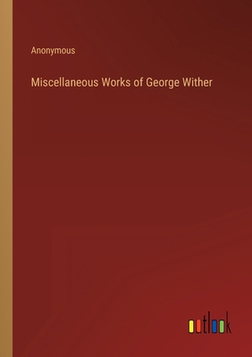 Miscellaneous Works of George Wither 3368167960 Book Cover