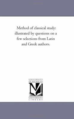 Method of Classical Study: Illustrated by Quest... 1425513700 Book Cover