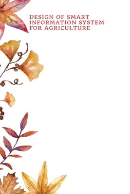 Design of Smart Information System for Agriculture 413540636X Book Cover