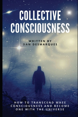 Collective Consciousness: How to Transcend Mass... 1087804582 Book Cover