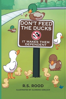 Don't Feed the Ducks: It Makes Them Dependent 1969032243 Book Cover