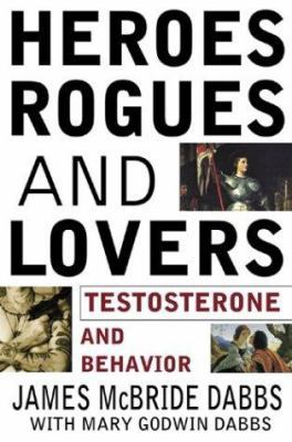 Heroes, Rogues, & Lovers: Testosterone and Beha... B002IW8L7C Book Cover