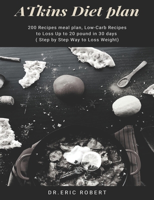 Atkins Diet Plan: 200 Recipes meal plan, Low-Ca... B088BJR922 Book Cover