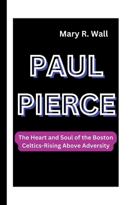 Paul Pierce: The Heart and Soul of the Boston C...            Book Cover