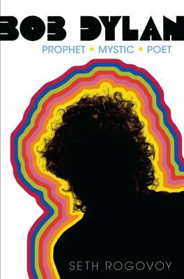 Bob Dylan: Prophet, Mystic, Poet 1416559159 Book Cover