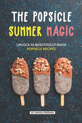 The Popsicle Summer Magic: Unlock 50 Beautifull... 1077563523 Book Cover