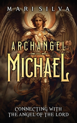 Archangel Michael: Connecting with the Angel of... 1638183147 Book Cover