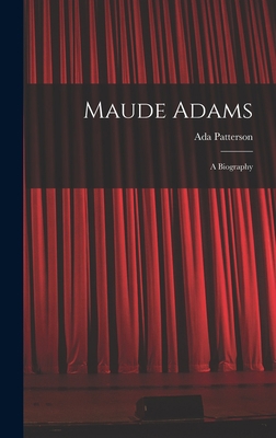 Maude Adams: A Biography 1015649157 Book Cover