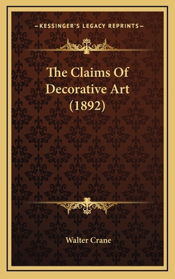 The Claims Of Decorative Art (1892) 1165835347 Book Cover