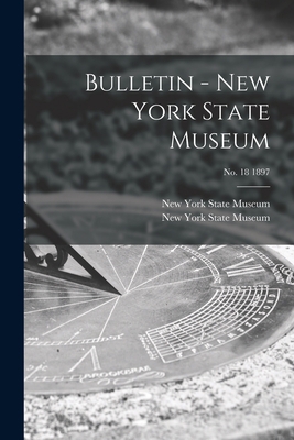 Bulletin - New York State Museum; no. 18 1897 101476386X Book Cover