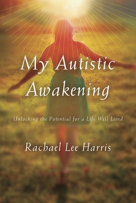 My Autistic Awakening: Unlocking the Potential ... 1442244496 Book Cover