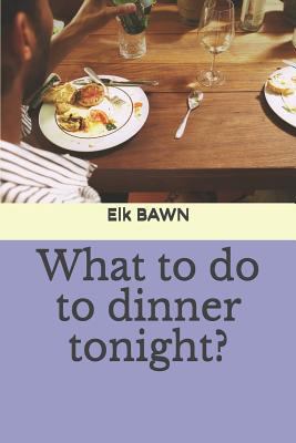 What to Do to Dinner Tonight? 1794669523 Book Cover