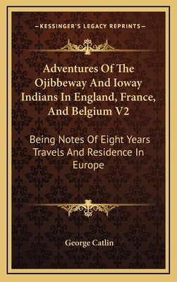 Adventures Of The Ojibbeway And Ioway Indians I... 1163863629 Book Cover
