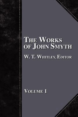 The Works of John Smyth - Volume 1 1579782604 Book Cover
