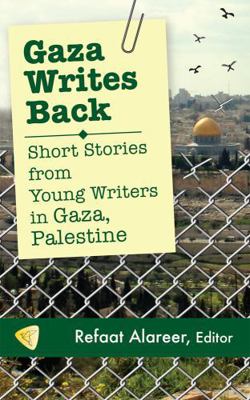 Gaza Writes Back: Short Stories from Young Writ... 1935982354 Book Cover