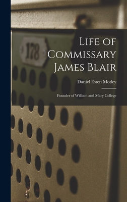 Life of Commissary James Blair: Founder of Will... 1017926271 Book Cover