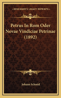 Petrus In Rom Oder Novae Vindiciae Petrinae (1892) [German] 1167868757 Book Cover