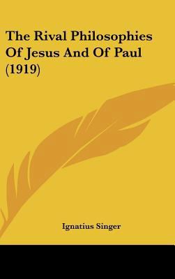 The Rival Philosophies Of Jesus And Of Paul (1919) 1436564131 Book Cover