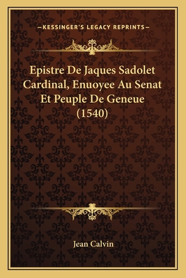 Epistre De Jaques Sadolet Cardinal, Enuoyee Au ... [French] 1166027724 Book Cover