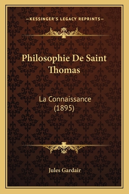 Philosophie De Saint Thomas: La Connaissance (1... [French] 1167611373 Book Cover