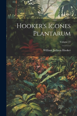 Hooker's Icones Plantarum; Volume 27 1022512587 Book Cover