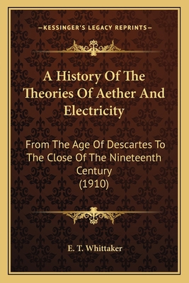 A History Of The Theories Of Aether And Electri... 1163954195 Book Cover