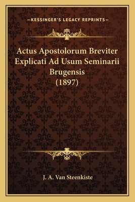 Actus Apostolorum Breviter Explicati Ad Usum Se... [Latin] 1164095587 Book Cover