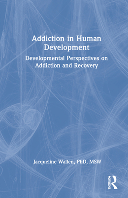 Addiction in Human Development: Developmental P... 1560242469 Book Cover