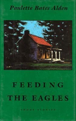 Feeding the Eagles: Short Stories 1555971113 Book Cover