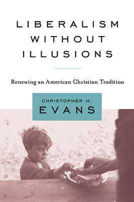 Liberalism Without Illusions: Renewing an Ameri... 1602582084 Book Cover