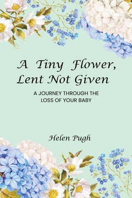 A Tiny Flower, Lent Not Given: A Journey Throug... 1917344481 Book Cover