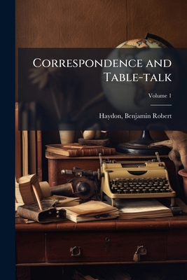 Correspondence and Table-talk; Volume 1 1173102256 Book Cover