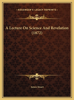 A Lecture On Science And Revelation (1872) 1169604382 Book Cover